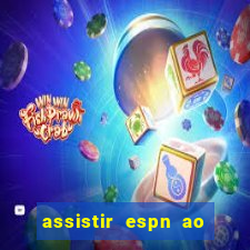 assistir espn ao vivo online gratis